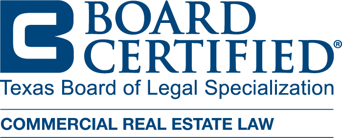 Board Certified – Commercial Real Estate Law, Texas Board of Legal Specialization